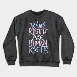 Trans Rights Are Human Rights! Crewneck Sweatshirt